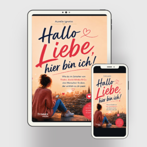 Hallo Liebe, hier bin ich!