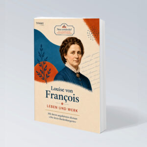 Louise von François - Leben und Werk